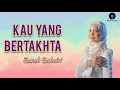 Download Lagu KAU YANG BERTAKHTA - Sarah Suhairi (Lirik)