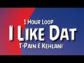 T-Pain & Kehlani - I Like Dat {1 Hour Loop}