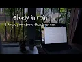 2-hour study with me in rain pomodoro 2 x 50 mins rain sounds for studying