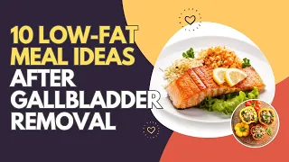 10 Low-Fat Meal Ideas After Gallbladder Removal