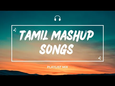 Download MP3 TAMIL MASHUP  SONGS || TAMIL REMIX || TAMIL MUSIC