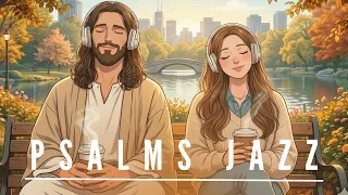 Christian Café Jazz for Work & Study ☕ | Morning Stillness with God | KJV Psalms with Vocals