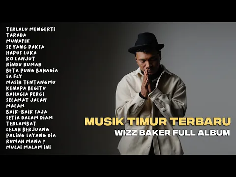 Download MP3 WIZZ BAKER - TERLALU MENGERTI (FULL ALBUM TERBARU) #wizzbaker  #musiktimur