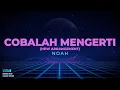 Download Lagu NOAH - COBALAH MENGERTI (KARAOKE VERSION)