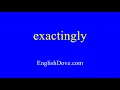 How to pronounce exactingly in American English