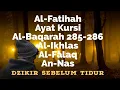Download Lagu Al-Fatihah, Ayat Kursi, Al-Baqarah 285-286, Al-Ikhlas, Al-Falaq, An-Nas - Dzikir Sebelum Tidur