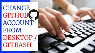 How to Change Github Account from Gitbash Desktop