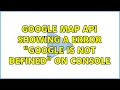 Google Map API showing a error google is not defined on console