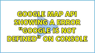 Google Map API showing a error google is not defined on console