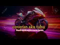 Download Lagu ♨️lagu coveran aku tahu versi Fandi style x necu baruta ♨️