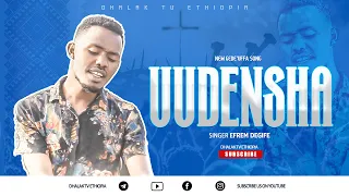 Uudenshsha Singer Ephrem Degfe New Gede Uffa Video Clip Song ዘማሪ ኤፍሬም ደግፌ አዲስ ጌዴኦኛ መዝሙር 