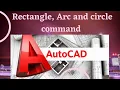 Rectangle and Arc And Circle Command in AutoCad