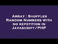 Array Shuffles Random Numbers with no repetition in