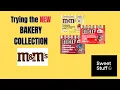 Trying the NEW Bakery Collection M Ms