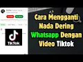 Lagu Cara Mengganti Nada Dering Panggilan Whatsapp Dengan Video Tiktok Terbaru 2025