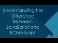 Understanding the Difference Between JavaScript and ECMAScript