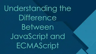 Understanding the Difference Between JavaScript and ECMAScript