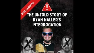 EXCLUSIVE Uncovering the Untold Story of Ryan Waller s Interrogation - Part 2