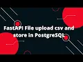 Python FastAPI Tutorial FastAPI File upload csv and store in PostgreSQL