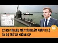 Download Lagu 22.000 tài liệu mật tàu ngầm Pháp bị lộ: Ấn Độ trở tay không kịp!