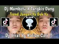 Download Lagu DJ JANGAN YA DEK YA | DJ MAMBOTU X TANGKIS DANG BY SOPAN YETE MENGKANE VIRAL TIKTOK !!