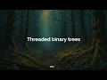 Threaded Binary Trees