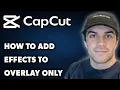 How To Add Effects To Overlay Only In CapCut PC Full 2025 Guide
