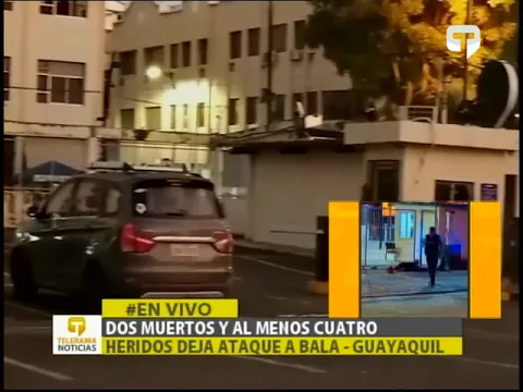 Dos muertos y al menos cuatro heridos deja ataque a bala - Guayaquil