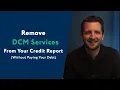 DCM Services How To Remove Them From Your Credit Report WITHOUT Paying Your Debt