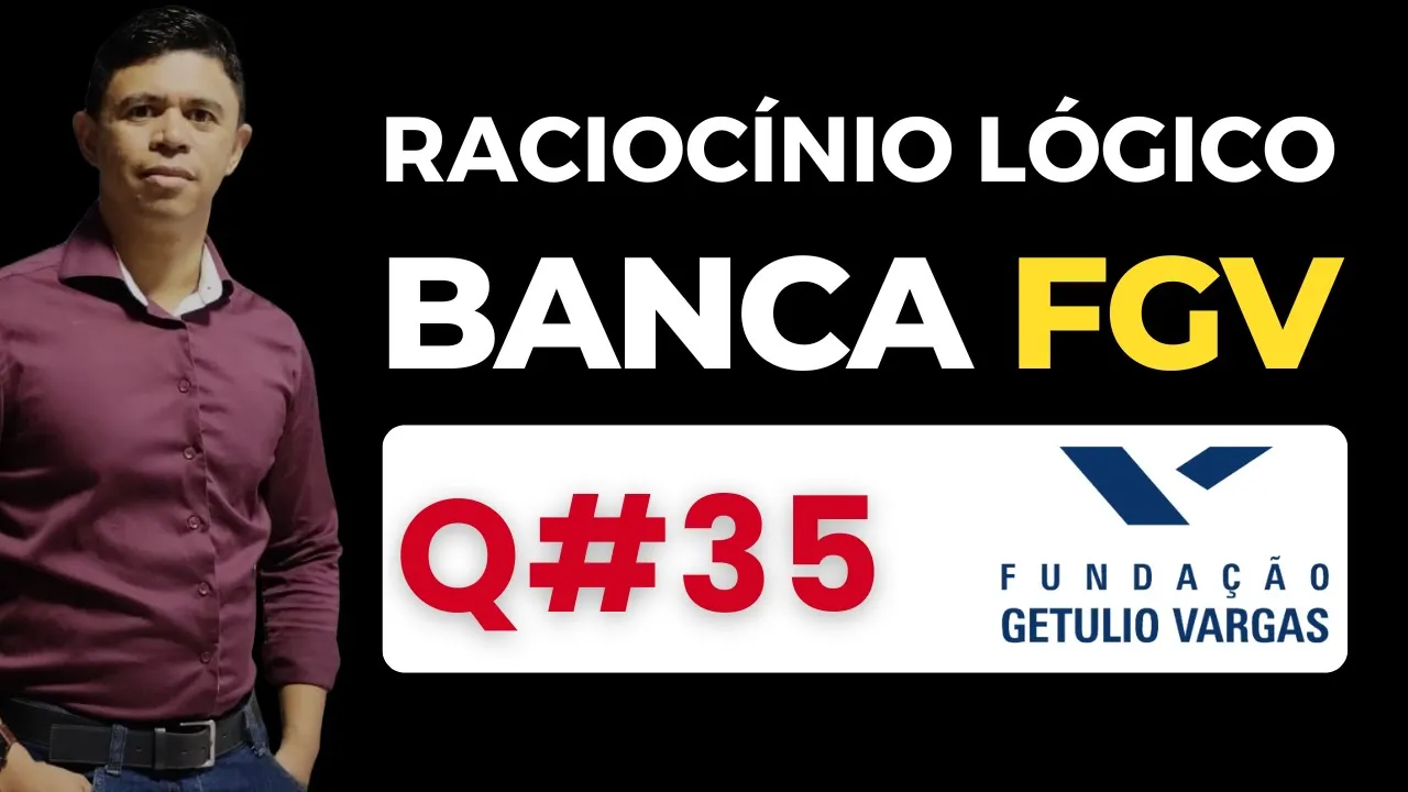 Questão 35 📌 Raciocínio Lógico 📚 Banca #fgv #cnu2025