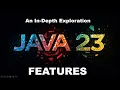 What are the features of Java 23 Exploring the New Features In-Depth Details Example