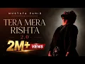 Tera Mera Rishta 2 0 - Mustafa Zahid