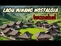 Download Lagu LAGU MINANG NOSTALGIA TERMERDU NONSTOP TERMAHAL SEPANJANG MASA