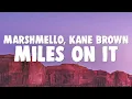 Download Lagu Marshmello, Kane Brown - Miles On It