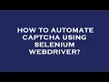 How to automate captcha using selenium webdriver