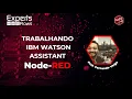 Experts Flows - Trabalhando IBM Watson Assistant no Node-RED