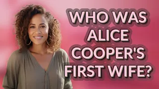 Who was Alice Cooper s first wife