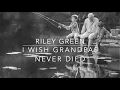 Riley Green - I Wish Grandpas Never Died (Lyrics)