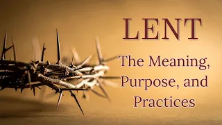 What Is Lent A Catholic Explanation Meaning Purpose and Practices