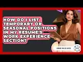 How Do I List Temporary Or Seasonal Positions In My Resume s Work Experience Section