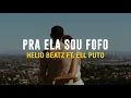 Lagu HELIO BEATZ FT ELL PUTO - PRA ELA SOU FOFO (LETRA)