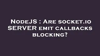 NodeJS Are socket io SERVER emit callbacks blocking