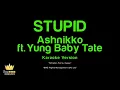 Ashnikko ft. Yung Baby Tate - STUPID (Karaoke Version)