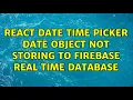 React Date Time Picker Date object not storing to Firebase real time database