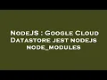 NodeJS Google Cloud Datastore jest nodejs node - modules
