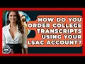 How Do You Order College Transcripts Using Your LSAC Account - Law School Prep Hub