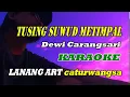 Lagu TUSING SUWUD METIMPAL -  KARAOKE - DEWI CARANGSARI