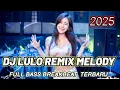 Download Lagu DJ REMIX LULO MELODY FULL BASS BREAKBEAT TERBARU 2025