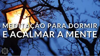 MEDITAÇÃO PARA DORMIR E ACALMAR A MENTE