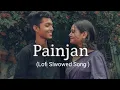 Painjan | Lofi Slwowed Song | Payal Mane \u0026 Aadi Rokde